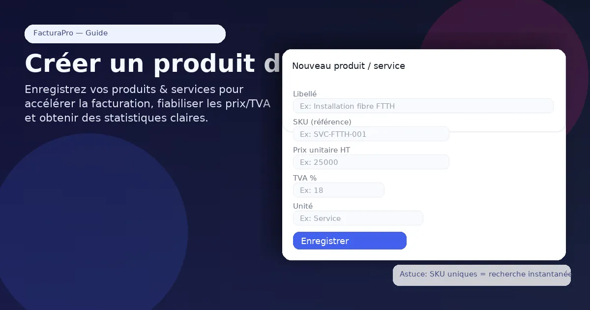 Comment enregistrer un produit dans FacturaPro (et pourquoi c’est essentiel)