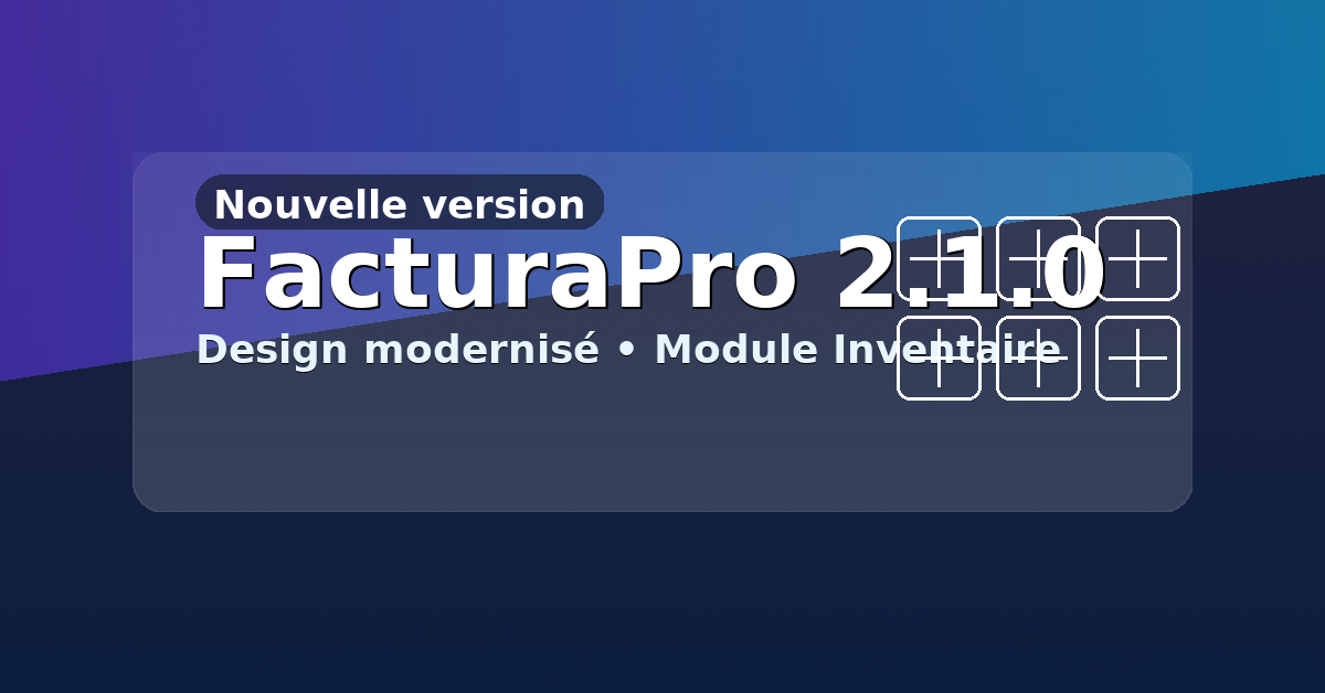 FacturaPro 2.1.0 : design entièrement modernisé + nouveau module Inventaire